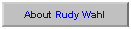 Action Button: Custom: About Rudy Wahl
